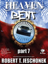 Heaven Bent, Part 7  1 by Robert T. Jeschonek eBook